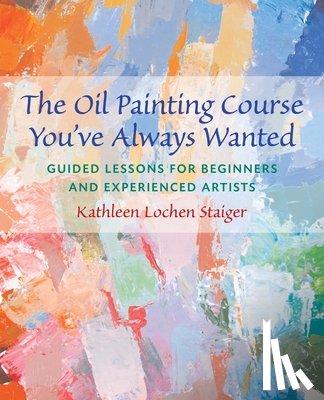 Kathleen Staiger - The Oil Painting Course You've Always Wanted