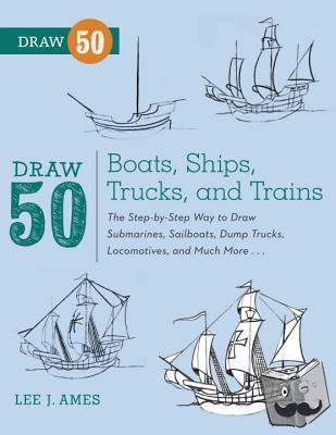 Ames, L - Draw 50 Boats, Ships, Trucks, and Trains