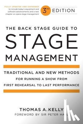 Kelly, Thomas A. - The Back Stage Guide to Stage Management: Traditional and New Methods for Running a Show from First Rehearsal to Last Performance