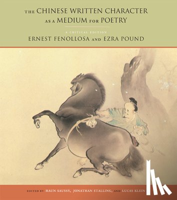 Fenollosa, Ernest, Pound, Ezra, Stalling, Jonathan, Klein, Lucas - The Chinese Written Character as a Medium for Poetry