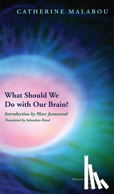 Malabou, Catherine - What Should We Do with Our Brain?