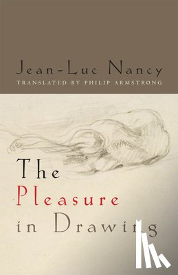 Nancy, Jean-Luc - The Pleasure in Drawing