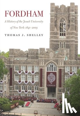 Shelley, Thomas J. - Fordham, A History of the Jesuit University of New York