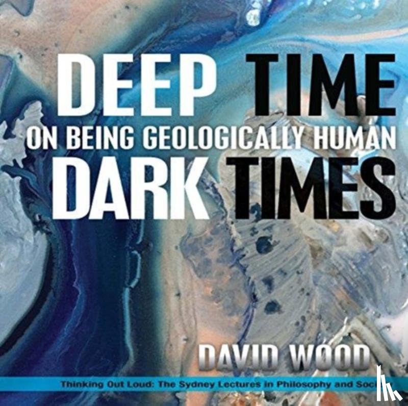 Wood, David - Deep Time, Dark Times