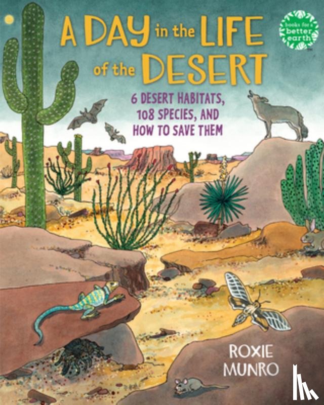 Munro, Roxie - A Day in the Life of the Desert: 6 Desert Habitats, 108 Species, and How to Save Them