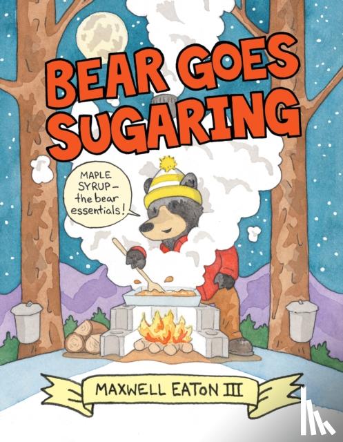Eaton, Maxwell - Bear Goes Sugaring