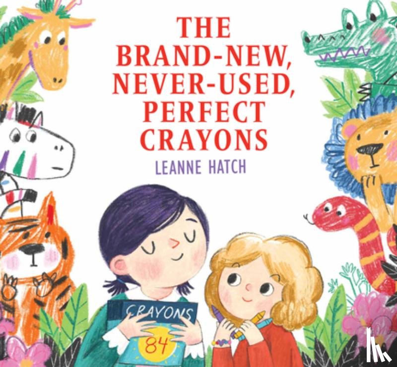 Hatch, Leanne - The Brand-New, Never-Used, Perfect Crayons