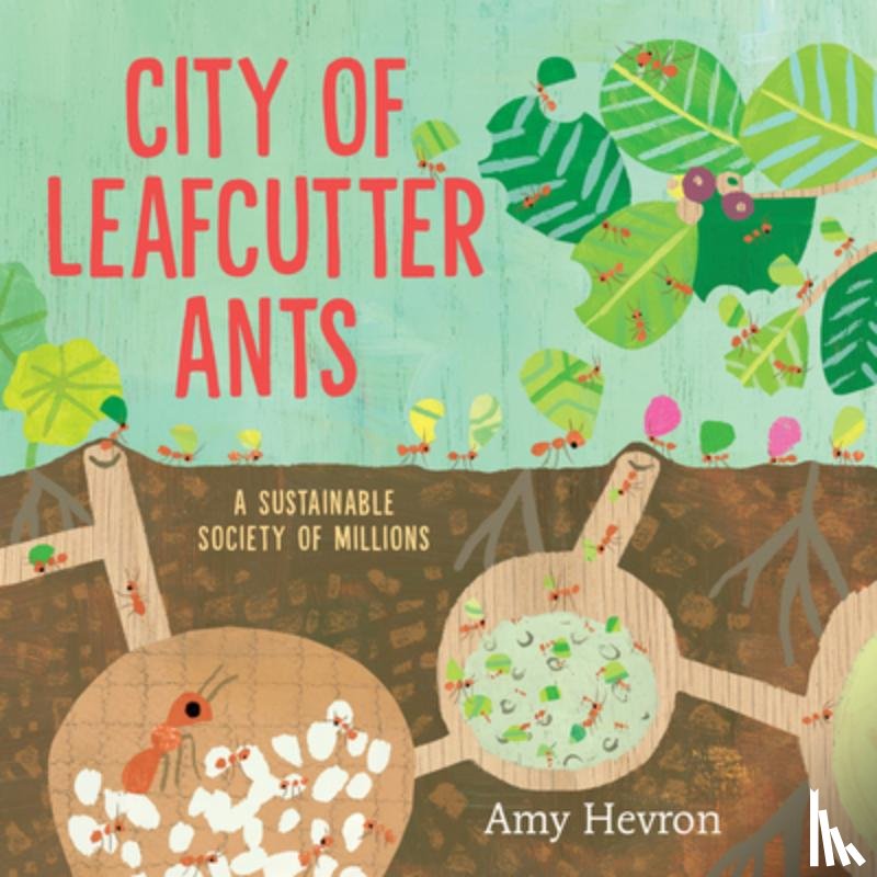 Hevron, Amy - City of Leafcutter Ants: A Sustainable Society of Millions