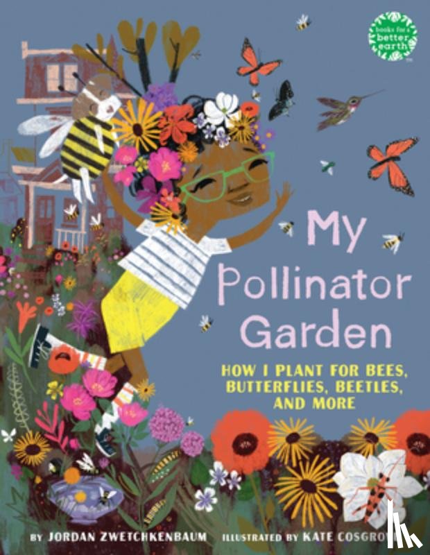 Zwetchkenbaum, Jordan - My Pollinator Garden: How I Plant for Bees, Butterflies, Beetles, and More