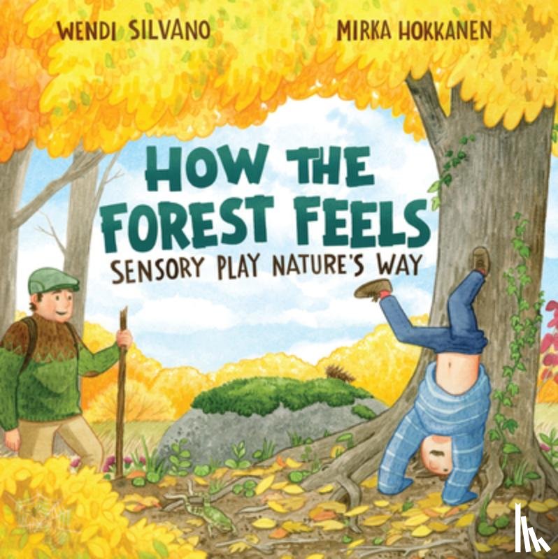 Silvano, Wendi - How the Forest Feels: Sensory Play Nature's Way