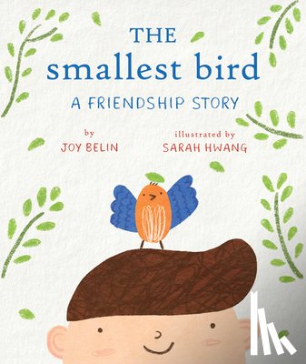 Belin, Joy - The Smallest Bird: A Friendship Story