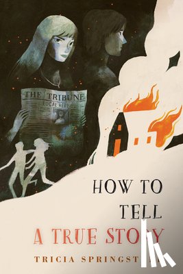 Springstubb, Tricia - How to Tell a True Story