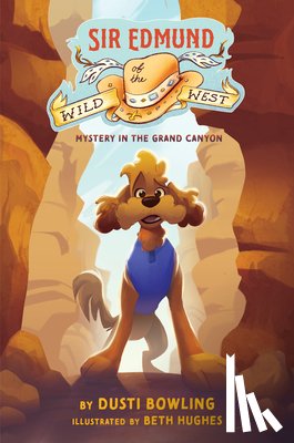 Bowling, Dusti - Sir Edmund of the Wild West: Mystery in the Grand Canyon