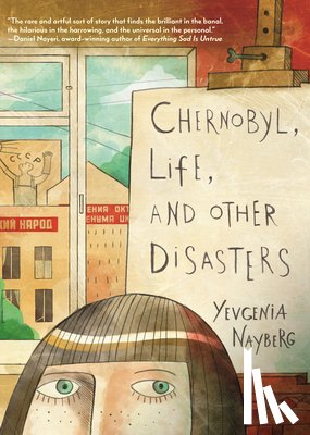 Nayberg, Yevgenia - Chernobyl, Life, and Other Disasters: A Graphic Memoir