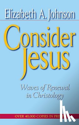 Johnson, Elizabeth - Consider Jesus Waves of Renewal in Christology