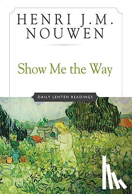 Nouwen, Henri J. M. - Show Me the Way Daily Lenten Readings