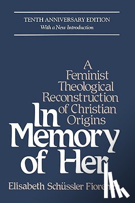 Schüssler Fiorenza, Elisabeth - In Memory of Her (10th Anniversary) A Feminist Theological Reconstruction of Christian Origins