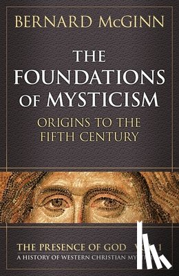 Bernard McGinn - The Foundations of Mysticism