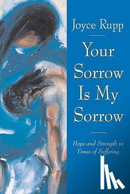 Rupp, Joyce - Your Sorrow Is My Sorrow