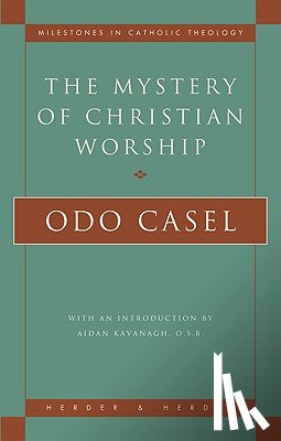 Casel, Odo - Casel, O: Mystery of Christian Worship