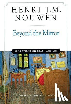 Nouwen, Henri J. M. - Beyond the Mirror Reflections on Life and Death