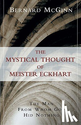 Bernard McGinn - Mystical Thought of Meister Eckhart