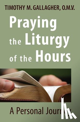 Gallagher, Timothy M. - Gallagher, T: Praying the Liturgy of the Hours