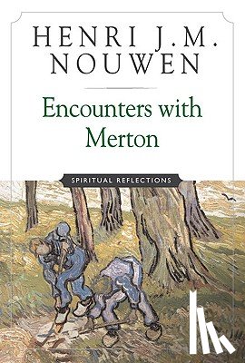 Henri J. M. Nouwen - Encounters with Merton