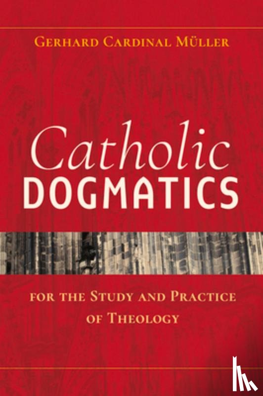 Gerhard Ludwig Muller - Catholic Dogmatics for the Study and Practice of Theology