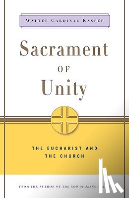 Walter Cardinal Kasper - Sacrament of Unity