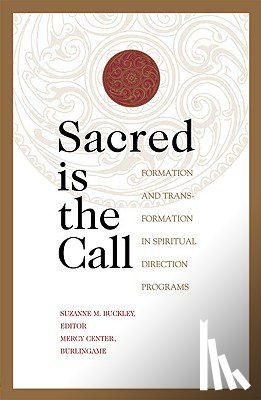 Buckley, Suzanne - Sacred Is the Call Formation and Transformation in Spiritual Direction Programs