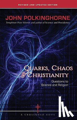 Polkinghorne, John - Quarks, Chaos & Christianity Questions to Science And Religion
