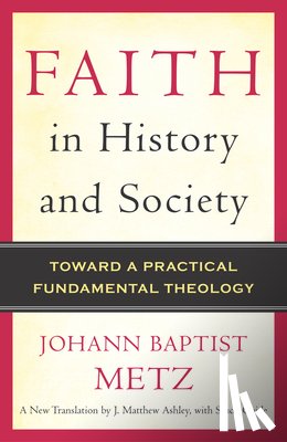 Johann Baptist Metz - Faith in History and Society