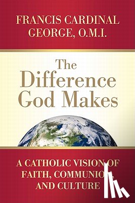 Francis Cardinal George - Difference God Makes