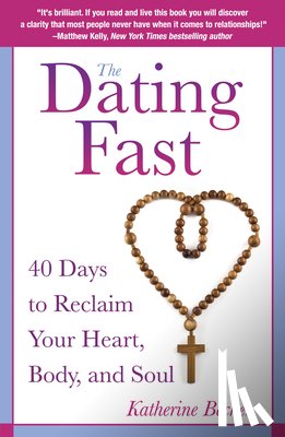 Becker, Katherine - The Dating Fast 40 Days to Reclaim Your Heart, Body, and Soul