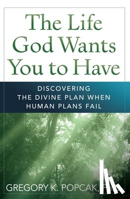 Popcak, Gregory K. - The Life God Wants You to Have