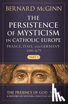 McGinn, Bernard - The Persistence of Mysticism in Catholic Europe France, Italy, and Germany 1500-1675, Part 3