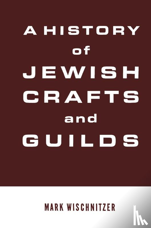 Wischnitzer, Mark - A History of Jewish Crafts and Guilds