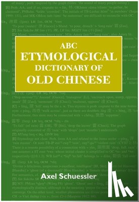 Schuessler, Axel - ABC Etymological Dictionary of Old Chinese