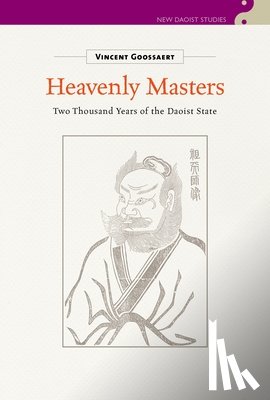 Goossaert, Vincent - Heavenly Masters: Two Thousand Years of the Daoist State