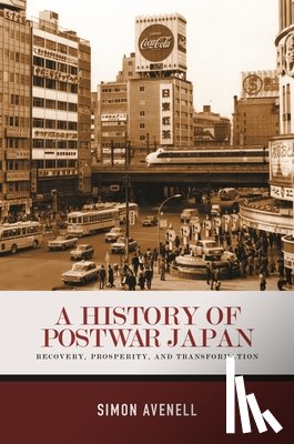 Avenell, Simon - A History of Postwar Japan: Recovery, Prosperity, and Transformation