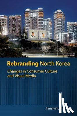 Kim, Immanuel - Rebranding North Korea