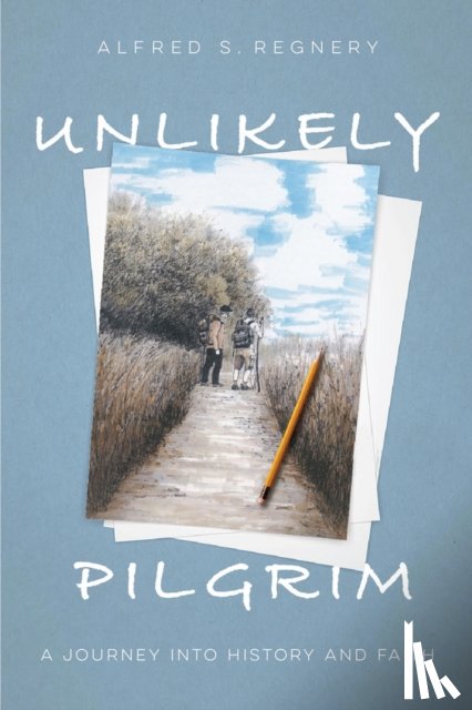 Regnery, Alfred S. - Unlikely Pilgrim