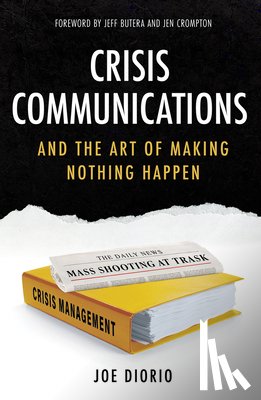 Diorio, Joseph J. - Crisis Communications: And the Art of Making Nothing Happen