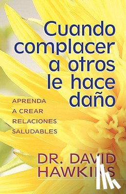 Hawkins, David - Cuando Complacer a Otros Le Hace Daño