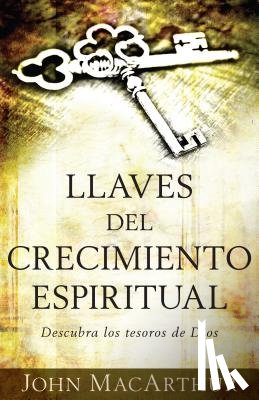 MacArthur, John - Llaves del Crecimiento Espiritual: Descubre Los Tesoros de Dios