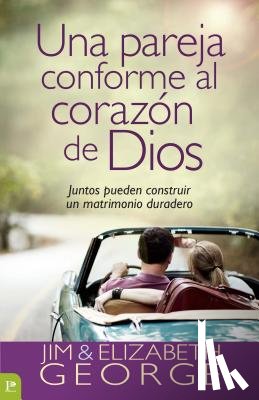 George, Elizabeth - Una Pareja Conforme Al Corazón de Dios: Juntos Pueden Construir Un Matrimonio Duradero = A Couple After God's Own Heart