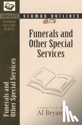 Bryant, Al - Sermon Outlines for Funerals and Other Special Services