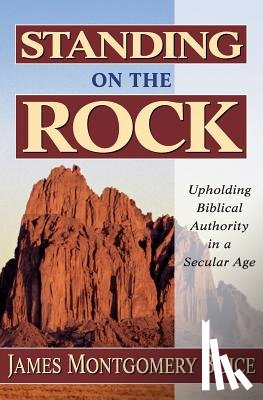 Boice, James Montgomery - Standing on the Rock: Upholding Biblical Authority in a Secular Age