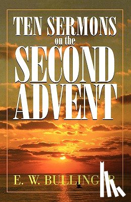 Bullinger, E. W. - Ten Sermons on the Second Advent